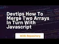 Devtips how to merge two arrays in turn with javascript