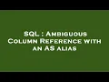 SQL Ambiguous Column Reference with an AS alias
