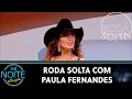 Download Lagu Roda Solta: Paula Fernandes, Vovô Raul, Dilera, Madruguinha e Tom de Moletom | The Noite (05/12/24)