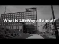 What Is LifeWay All About