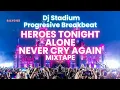 Download Lagu HEROES TONIGHT X ALONE X NEVER CRY AGAIN MIXTAPE REMIX BREAKBEAT FULLBASS • Dj Stadium • Clubbing