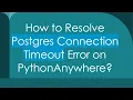 How to Resolve Postgres Connection Timeout Error on PythonAnywhere