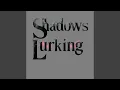 Shadows Lurking