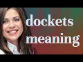 Dockets meaning of Dockets
