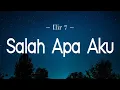 Download Lagu Salah Apa Aku - Ilir 7 (Lirik)