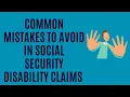 Common Mistakes to Avoid in Your Social Security Disability Case