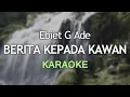 BERITA KEPADA KAWAN - Ebiet G Ade | KARAOKE