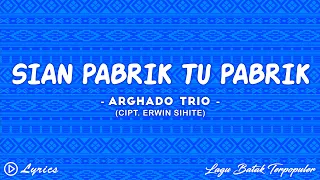 Download Sian Pabrik Tu Pabrik - Arghado Trio || Lirik Lagu Batak MP3