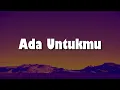 Lagu Tyok Satrio - Ada Untukmu (Lirik) || Mix - Tulus, BAHAGITA, Batas Senja, Sammy Simorangkir