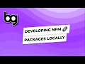 developing npm packages locally