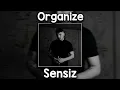 ORGANIZE - sensiz (SLOWED)
