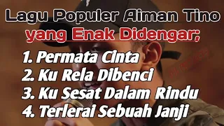 Download Kumpulan(4) Lagu Populer Aiman Tino yang Enak didengar MP3