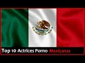 Top 10 Actrices Porno Mexicanas