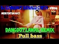 DJ BENALU CINTA DANGDUT LAWAS)DJ REMIK'ADUHAI MANTAP JASA PULL BASS