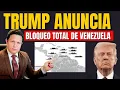 URGENTE: TRUMP ANUNCIÓ BLOQUEO NAVAL COMPLETO CONTRA MADURO