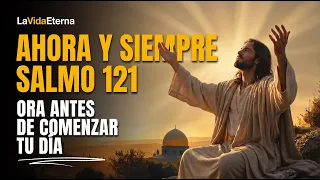 Oración de la Mañana con el Salmo 121 | Dios te Cuida Ahora y Siempre