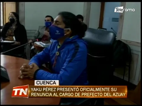 Yaku Pérez presentó oficialmente su renuncia al cargo de prefecto del Azuay