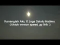 Download Lagu Kenanglah Aku X Jaga Selalu Hatimu (speed up tiktok version) lirik