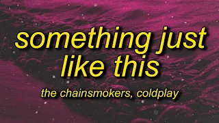 The Chainsmokers & Coldplay - Something Just Like This (Lyrics)
