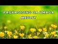 PAGKAGISING SA UMAGA MEDLEY with