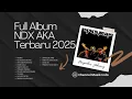Download Lagu Full Album  NDX AKA Terbaru 2025 Lagu Jawa Viral - Nemen - Kelingan Mantan - Apa Kabar Mantan