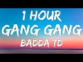 Gang Gang - Badda Td Lyrics 1 Hour🎶|| Badda Td - Gang Gang 1 Hour Lyrics🎧|| Gang Gang Song 1 Hour🔥||