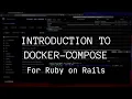 Introduction to Docker-Compose For Ruby on Rails