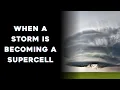 What Are Some Features That Tell You a Storm is Becoming a Supercell