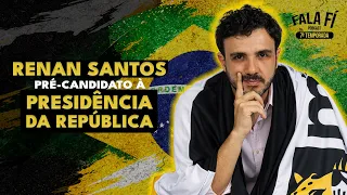 RENAN SANTOS (Pré Candidato à Presidência da República) - Fala FÍ Podcast #139