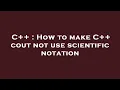 C How to make C cout not use scientific notation