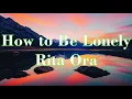 Rita Ora - How To Be Lonely (Lyrics)