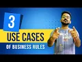3 use cases of Business Rules