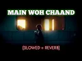 MAIN WOH CHAAND [SLOWED + REVERB] - DARSHAN RAVAL // HINDI SONG