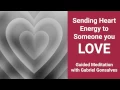 SEND HEART ENERGY TO SOMEONE YOU LOVE - Guided Meditation with Gabriel Gonsalves
