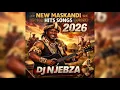 BEST NEW MASKANDI MIX 2026 | 8 FEB | DJ NJEBZA