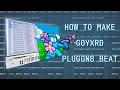 HOW GOYXRD MAKE PLUGGNB BEATS FL STUDIO TUTORIAL