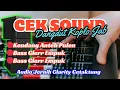 Download Lagu CEK SOUND DANGDUT KOPLO KENDANG ANTEB PULEN BASS GLERR || AUDIO JERNIH GLERR