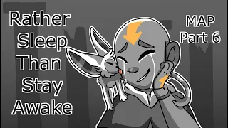 rather sleep than stay awake atla map part 6 process 