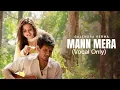 Download Lagu Mann Mera (Vocals Only)