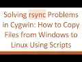 Solving rsync Problems in Cygwin How to Copy Files from Windows to Linux Using Scripts