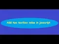 How to Calculate Two Textbox Values in Javascript add two no in javascript