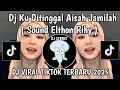Lagu DJ KU DITINGGAL AISAH JAMILAH DJ ELTHON RIHY || DJ KU DITINGGAL AISAH KU DITINGGAL JAMILAH