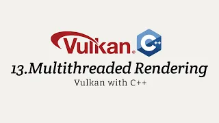 Vulkan with C 13 Multithreaded Rendering
