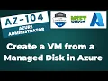 31 How to Create a VM from a Managed Disk in Azure Easy Step-by-Step Guide