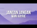 Download Lagu Wani Kayrie - Jangan Jangan (Official Lyric Video)
