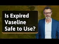 Is Expired Vaseline Safe to Use