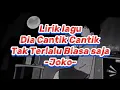 lirik lagu dia cantik cantik tak terlalu - joko