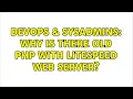 DevOps SysAdmins Why is there old PHP with LiteSpeed Web Server