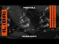 Hot Kill Radio Show by IL (BR) - EP 005