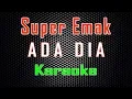 Download Lagu Super Emak - Ada Dia (Karaoke) | LMusical